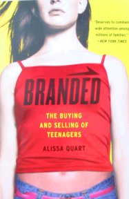 Branded: The Buying and Selling of Teenagers